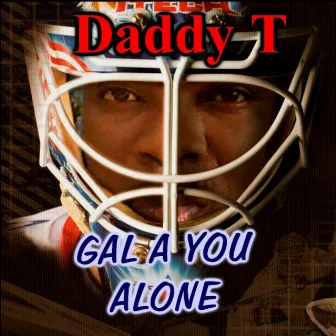 Gal a You Alone - Single by Daddy T