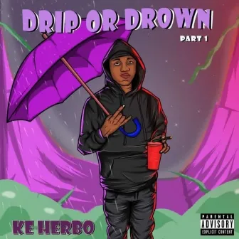 Drip Or Drown Pt1 by KE Herbo