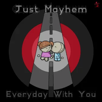 Everyday With You by Just Mayhem