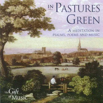 In Pastures Green - A Meditation in Psalms, Poems and Music by Bernard Rose