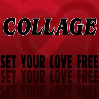 Set Your Love Free by Collage