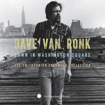 Down in Washington Square: The Smithsonian Folkways Collection by Dave Van Ronk