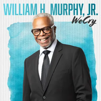 We Cry by William H. Murphy Jr.