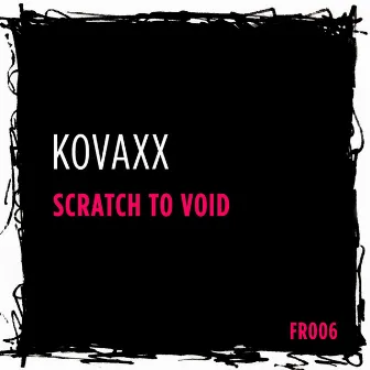 Scratch To Void by Kovaxx