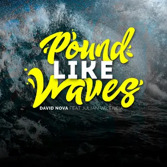 Pound Like Waves by David Nova