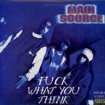 Fuck What You Think by Main Source