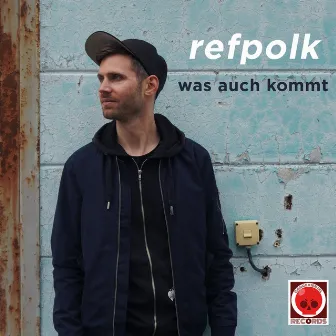 Was auch kommt by Refpolk