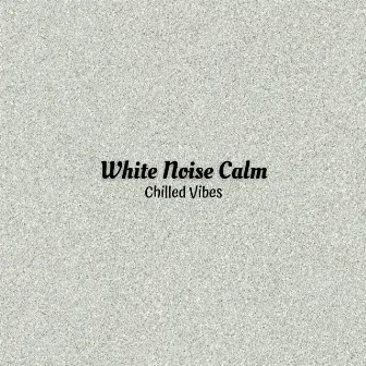 White Noise Calm: Chilled Vibes by Relaxing ASAP