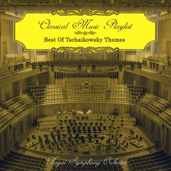 Classical Music Playlist - Best of Tschaikowsky Themes by Royal Symphony Orchestra