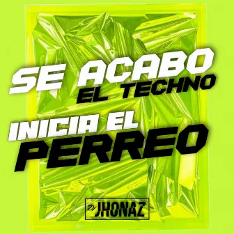 Se Acabó El Techno, Inicia El Perreo by Dj Jhonaz