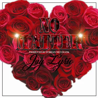 No Matter by Jay Lyric