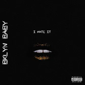 I Hate It by Bklyn Baby