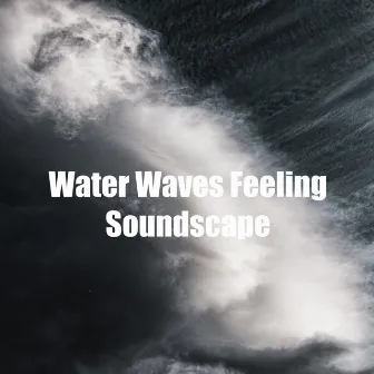 Water Waves Feeling Soundscape by Smooth Water Waves