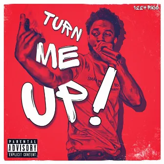 Turn Me Up by 1224 Rico