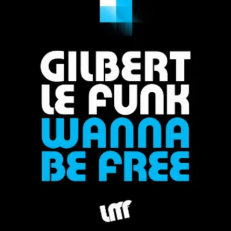 Wanna Be Free by Gilbert Le Funk