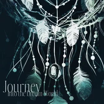 Journey Into the Dream World (Native American Flute Lullabies, Natural Sleep Aid) by Native American Music World