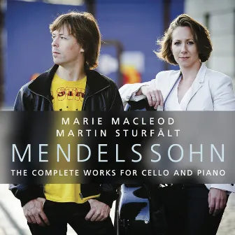 Felix Mendelssohn: The Complete Works for Cello and Piano by Marie Macleod