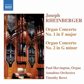 Rheinberger: Organ Concertos Nos. 1 and 2 by Paul Skevington