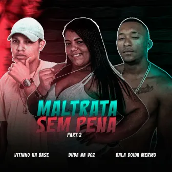 Maltrata Sem Pena by Bala Doida Mermo