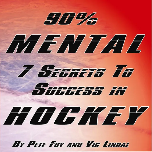 90% Mental: 7 Mental Secrets to Success In Hockey