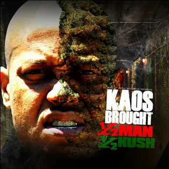 Half Man Half Kush by Kaos Brought