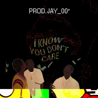 I Know You Don't Care by Prod. Jay_00'