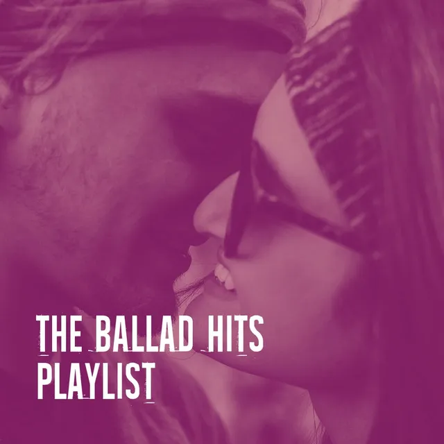 The Ballad Hits Playlist