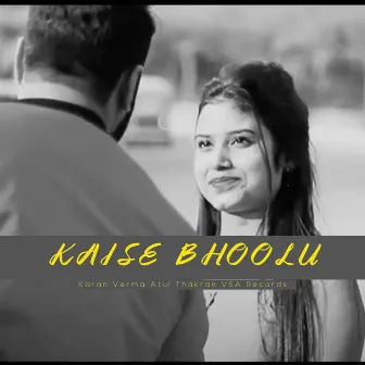 Kaise Bhoolu by Karan Verma