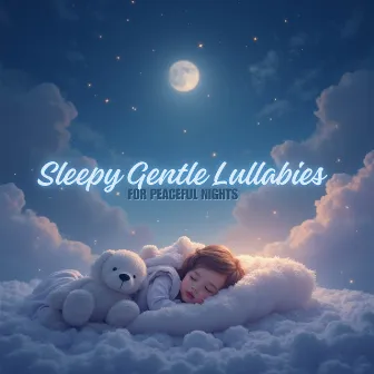 Sleepy Gentle Lullabies for Peaceful Nights by Mozzy Music Kids