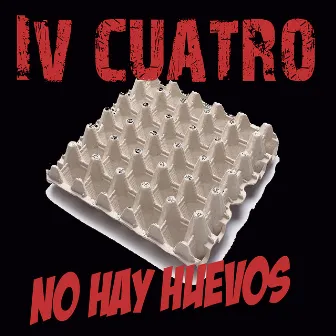 No Hay Huevos by IV Cuatro