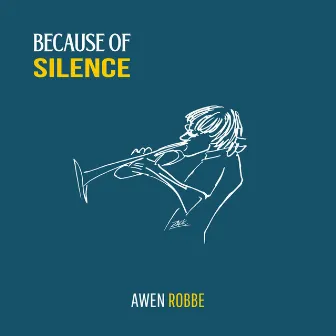 Because of Silence by Awen Robbe