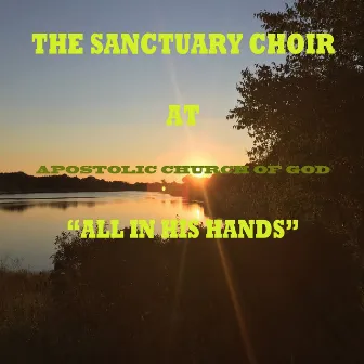 All in His Hands (Live at Apostolic Church of God) by Sanctuary Choir