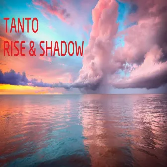 Rise & Shadow by Tanto