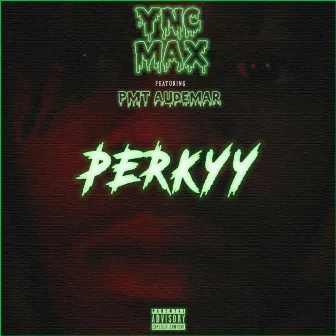 Perkyy by YNC Max