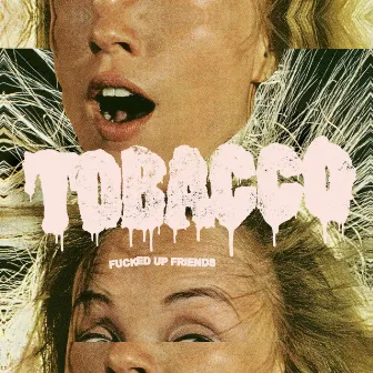 Fucked up Friends by TOBACCO