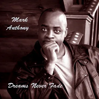 Dreams Never Fade by Mark Anthony