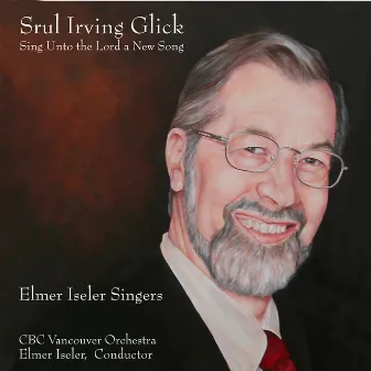 Sing Unto the Lord a New Song by Elmer Iseler Singers