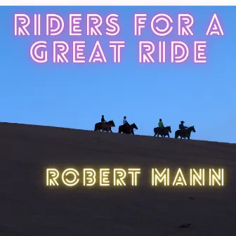 Riders for a Great Ride by Robert Mann