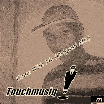 Come With Me (Original Mix) by Touchmusiq