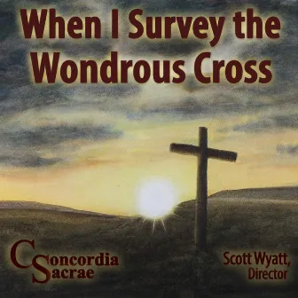 When I Survey the Wondrous Cross by Concordia Sacrae