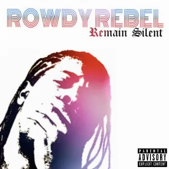 Remain Silent by Rowdy Rebel