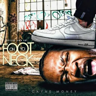 Foot On Ya Neck by Cayne Money