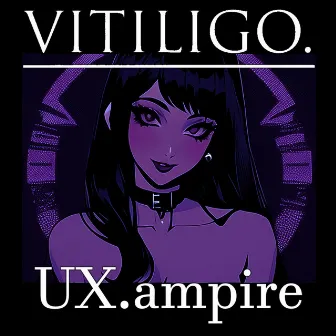 UX.ampire by VITILIGO.