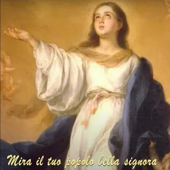 Mira il Tuo Popolo Bella Signora by Coro Santa Veronica