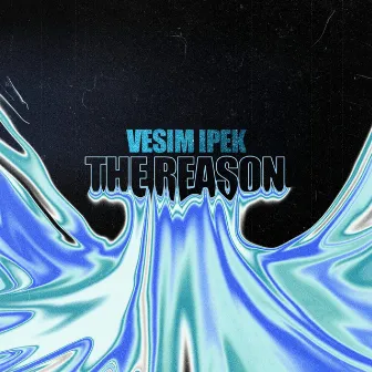 The Reason by Vesim Ipek