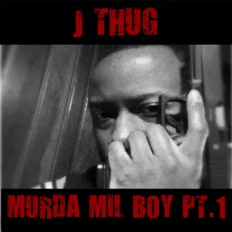 Murda Mil Boy, Pt. 1 by J Thug