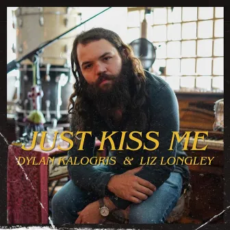 Just Kiss Me by Dylan Kalogris