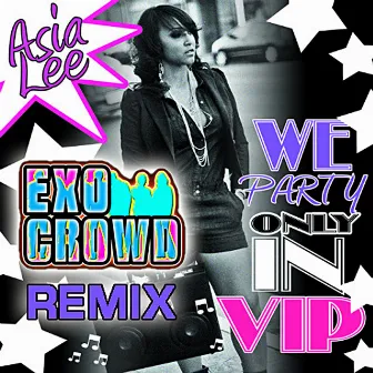 We Party (Only In V.I.P.) (Exo Crowd Remix) by Asia Lee