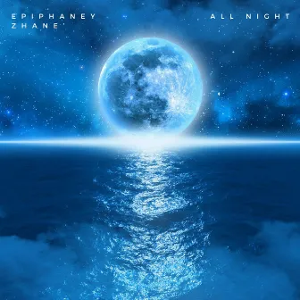 ALL NIGHT by Epiphaney Zhane'