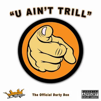 U Ain't Trill by The Official Durty Don